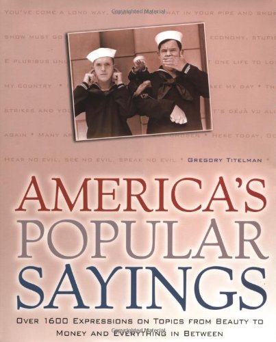 America's Popular Sayings: Over 1600 Expressions on Topics from Beauty to Money and Everything in Between General education