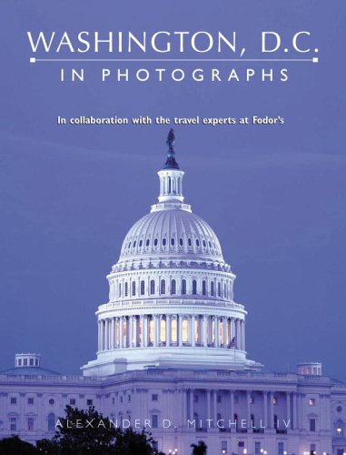 Washington D. C. In Photographs: In Collaboration with the Travel Experts at Fodor's Travel