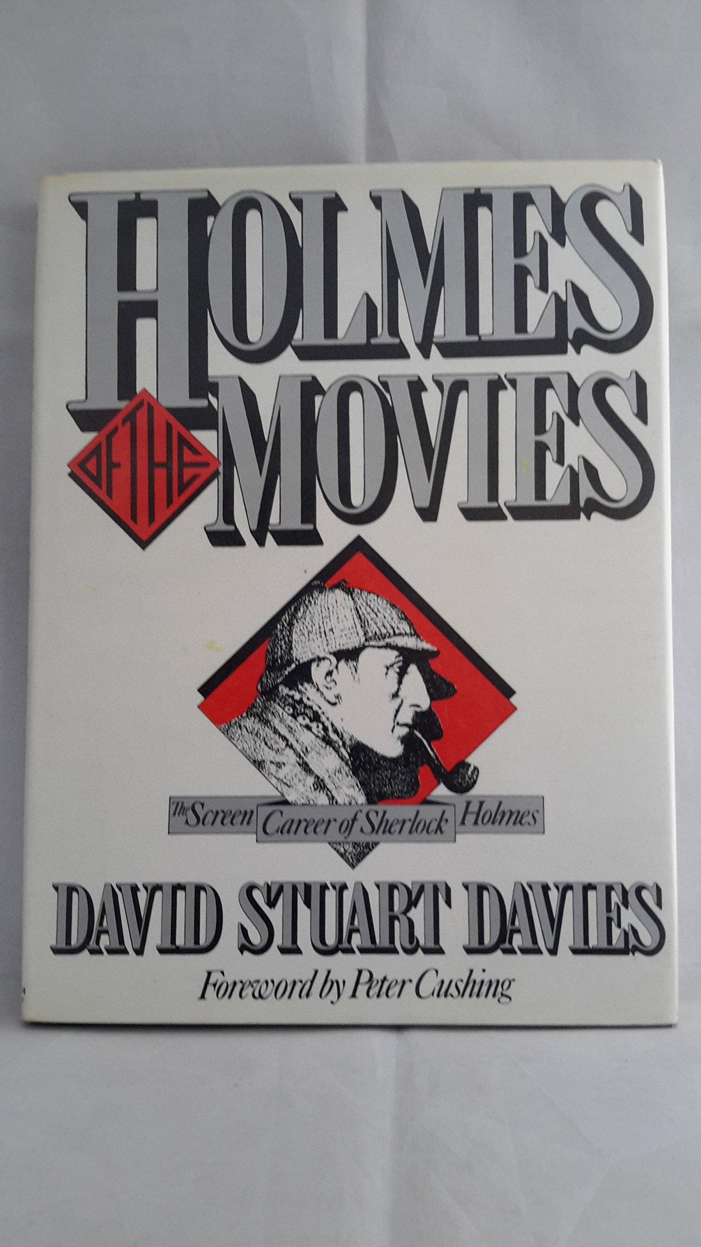 Holmes of the Movies : the Screen Career of Sherlock Holmes / David Stuart Davies ; Foreword by Peter Cushing book