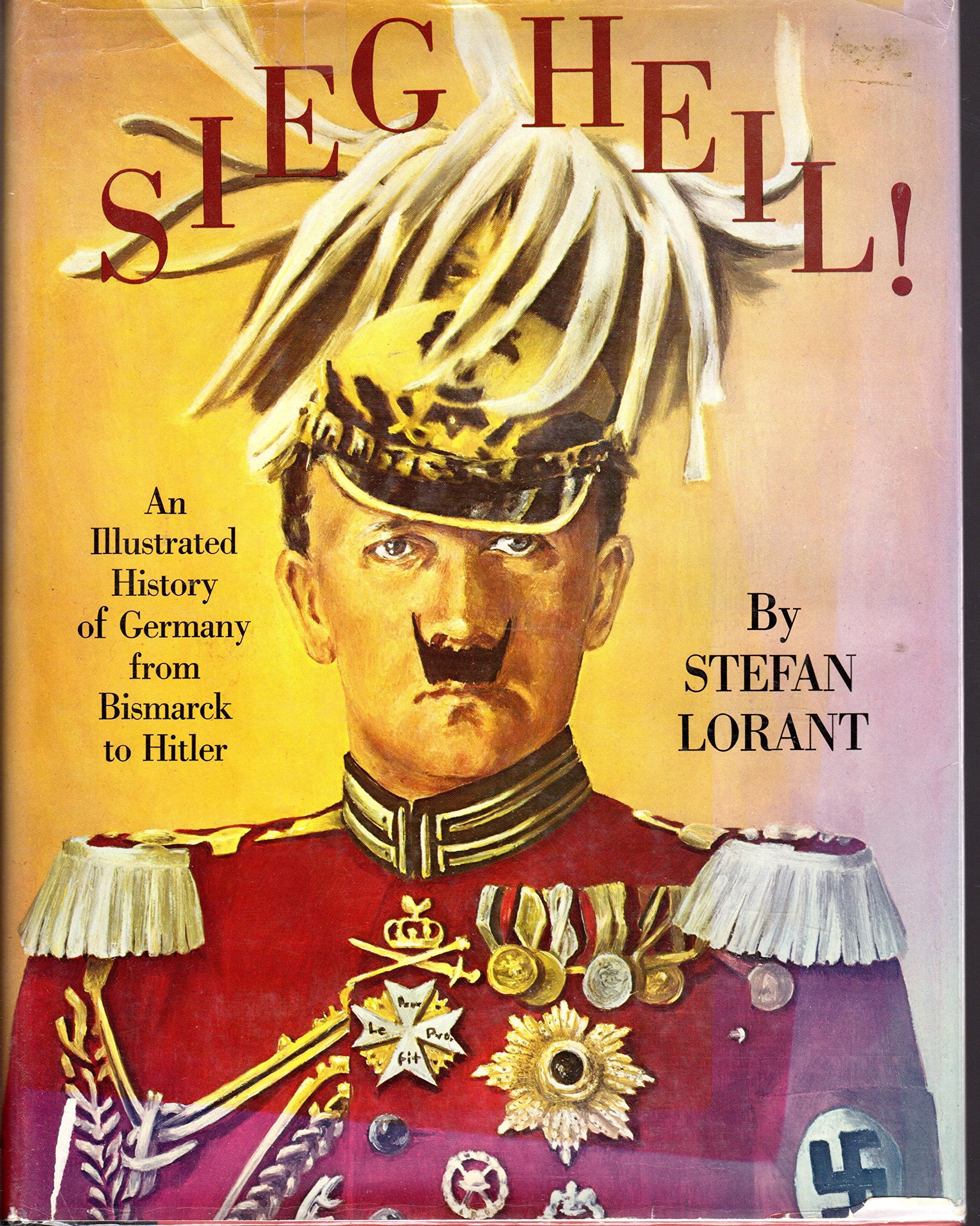 Sieg Heil! =: Hail to victory : an illustrated history of Germany from Bismarck to Hitler Books