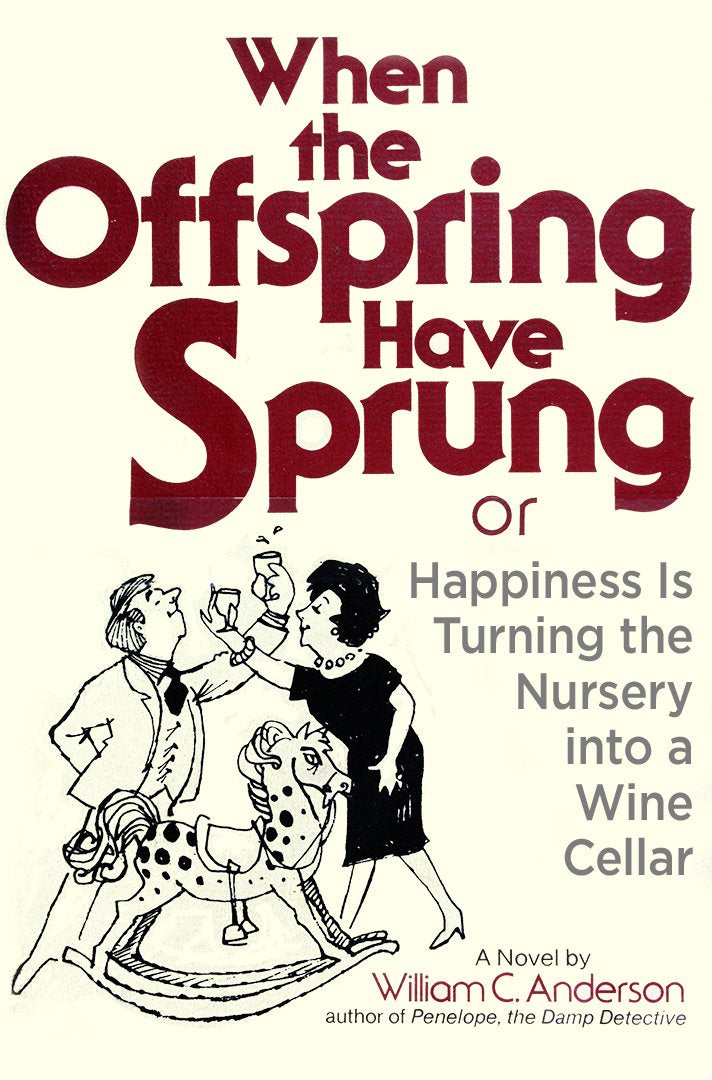 When the Offspring Have Sprung: Or, Happiness Is Turning the Nursery into a Wine Cellar Cooking & Enjoying