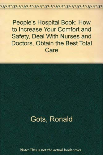 People's Hospital Book: How to Increase Your Comfort and Safety, Deal With Nurses and Doctors, Obtain the Best Total Care Social Sciences