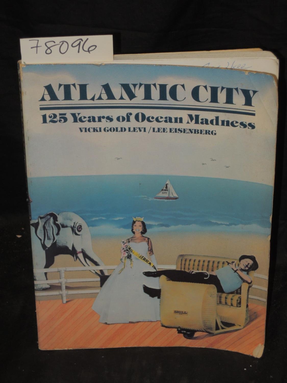Atlantic City, 125 Years of Ocean Madness: Starring Miss America, Mr. Peanut, Lucy the Elephant, the High Diving Horse, and Four Generations of Ameri Politics & History