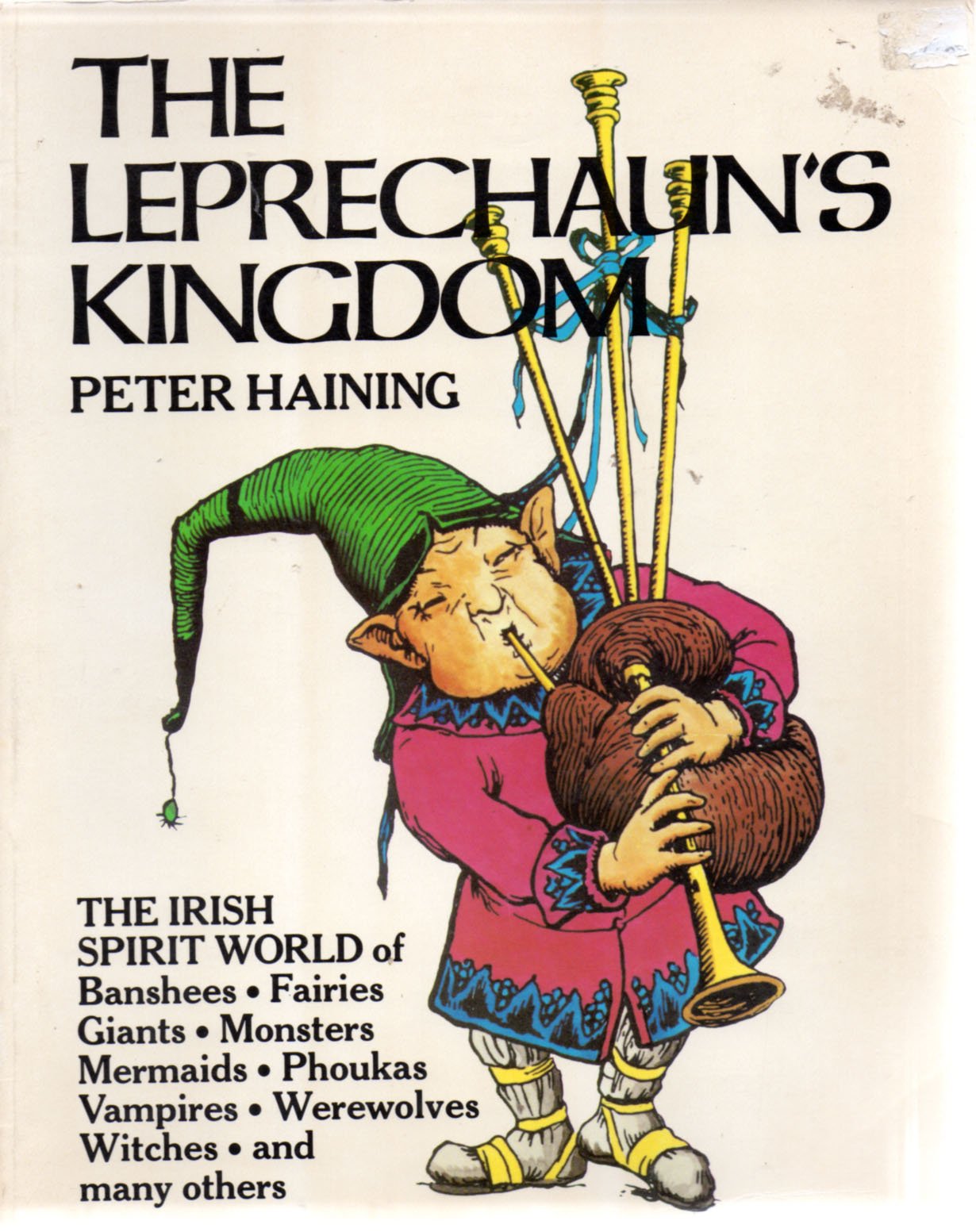 The Leprechaun's Kingdom: The World of Banshees, Fairies, Demons, Giants, Monsters, Mermaids, Phoukas, Vampires, Werewolves, Witches, and Many others book