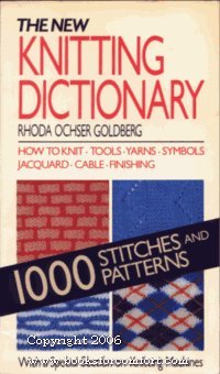 The New Knitting Dictionary: One Thousand Stitches and Patterns : How to Knit, Tools, Yarns, Symbols, Jacquard, Cable, Finishing book