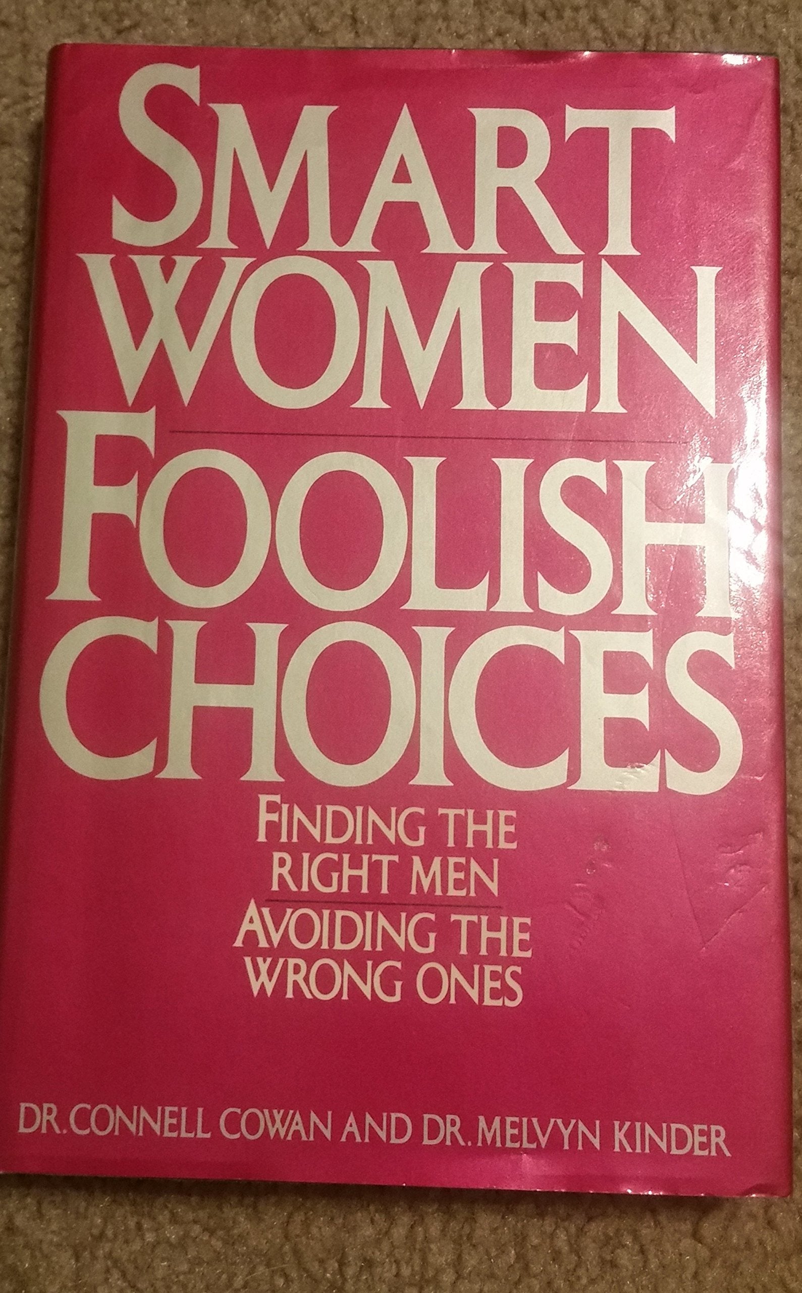 Smart Women/Foolish Choices: Finding the Right Men and Avoiding the Wrong Ones Partnership & Love