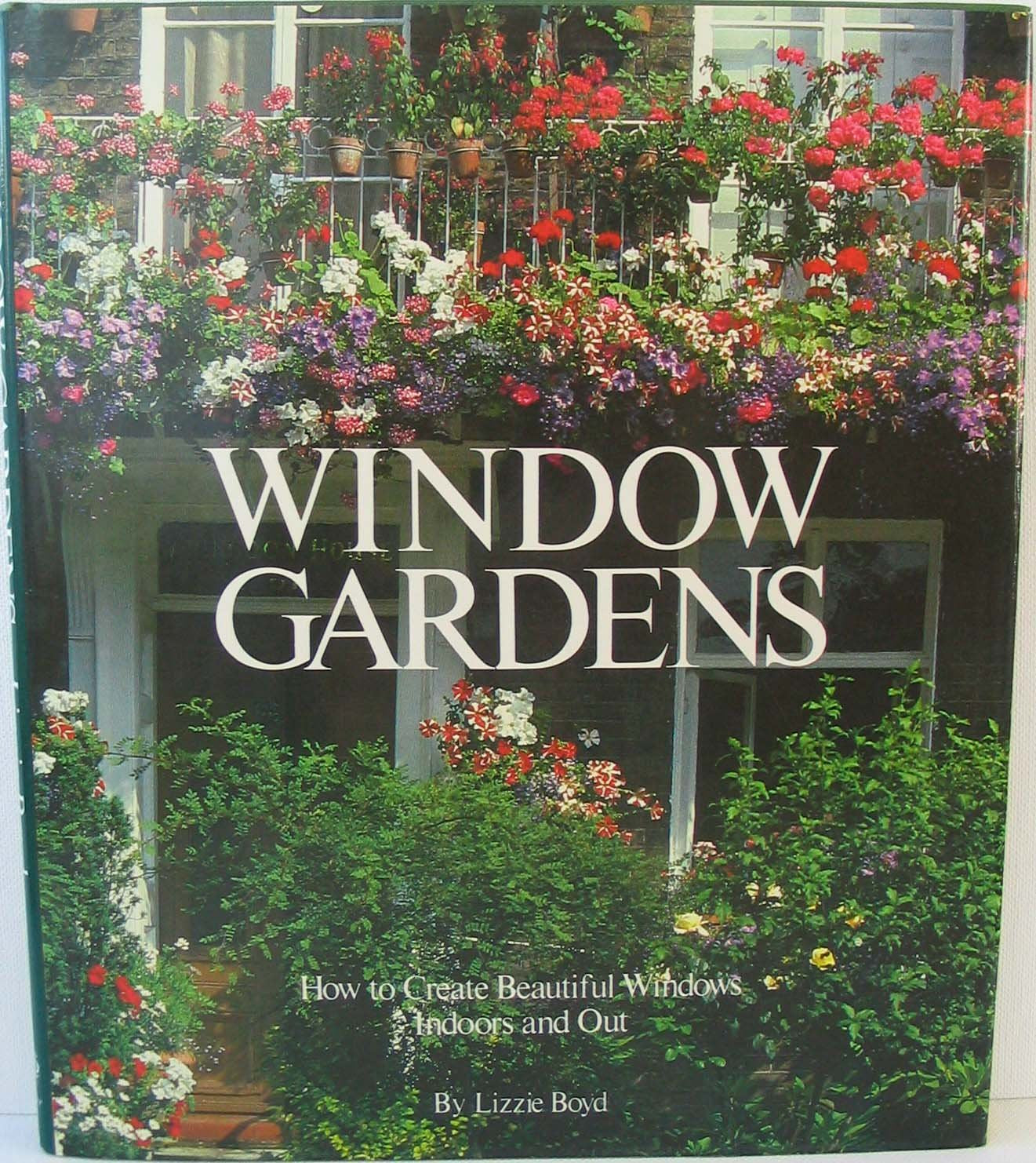 Window Gardens: How to Create Beautiful Windows Indoors and Out Business & Technology