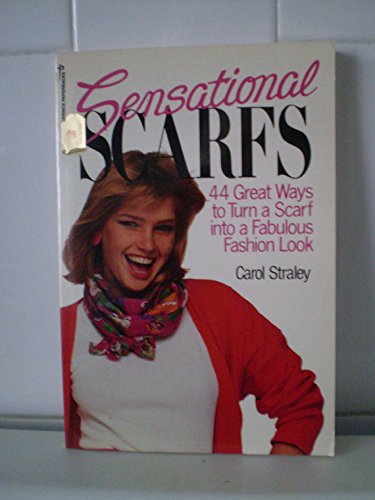 Sensational Scarfs: 44 Great Ways to Turn a Scarf into a Fabulous Fashion Look book