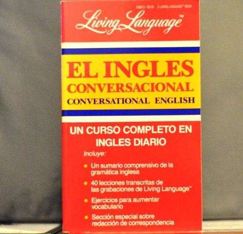 Living Language El Ingles Conversacional: Un Curso Completo En Ingles Diario = Living Language Conversational English: A Complete Course in Everyday ELIVING LANG EL INGLES CONVERSA00191985- Updated book