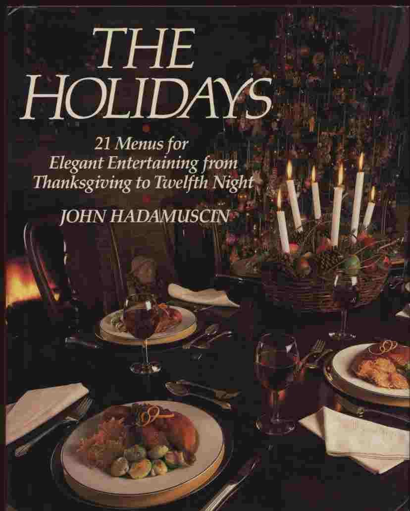 Holidays: Twenty One Menus for Elegant Entertaining from Thanksgiving to Twelfth Night Cooking & Enjoying