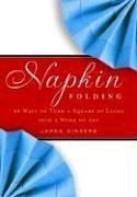 Napkin Folding: 44 Ways to Turn a Square of Linen into a Work of Art Hobbies & Crafts
