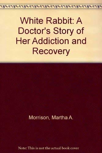 White Rabbit: A Doctor's Story of Her Addiction and Recovery Science