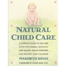 Natural Child Care: A Complete Guide to Safe and Effective Herbal Remedies and Holistic Health Strategies for Infants and Children Health, Nutrition & Fitness