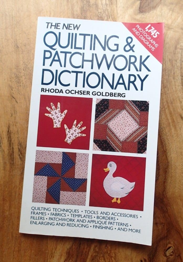 The New Quilting and Patchwork Dictionary: Quilting Techniques, Tools and Accessories, Frames, Fabrics, Templates, Borders, Fillers, Patchwork and A book