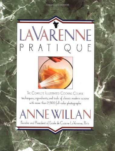 LA Varenne Pratique: The Complete Illustrated Cooking Course : Techniques, Ingredients, and Tools of Classic Modern Cuisine book