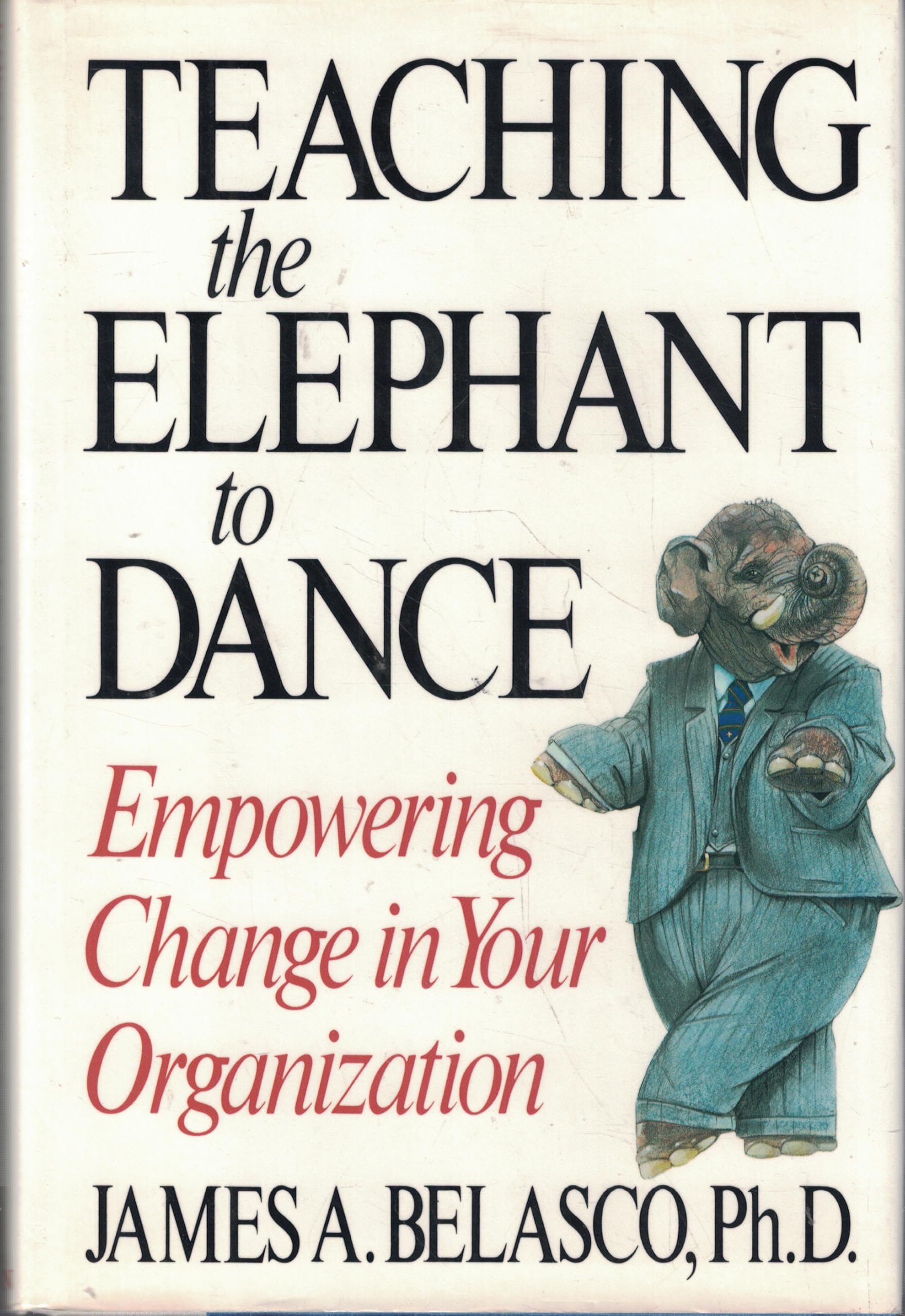 Teaching the Elephant to Dance: Empowering Change in Your Organization Business & Technology