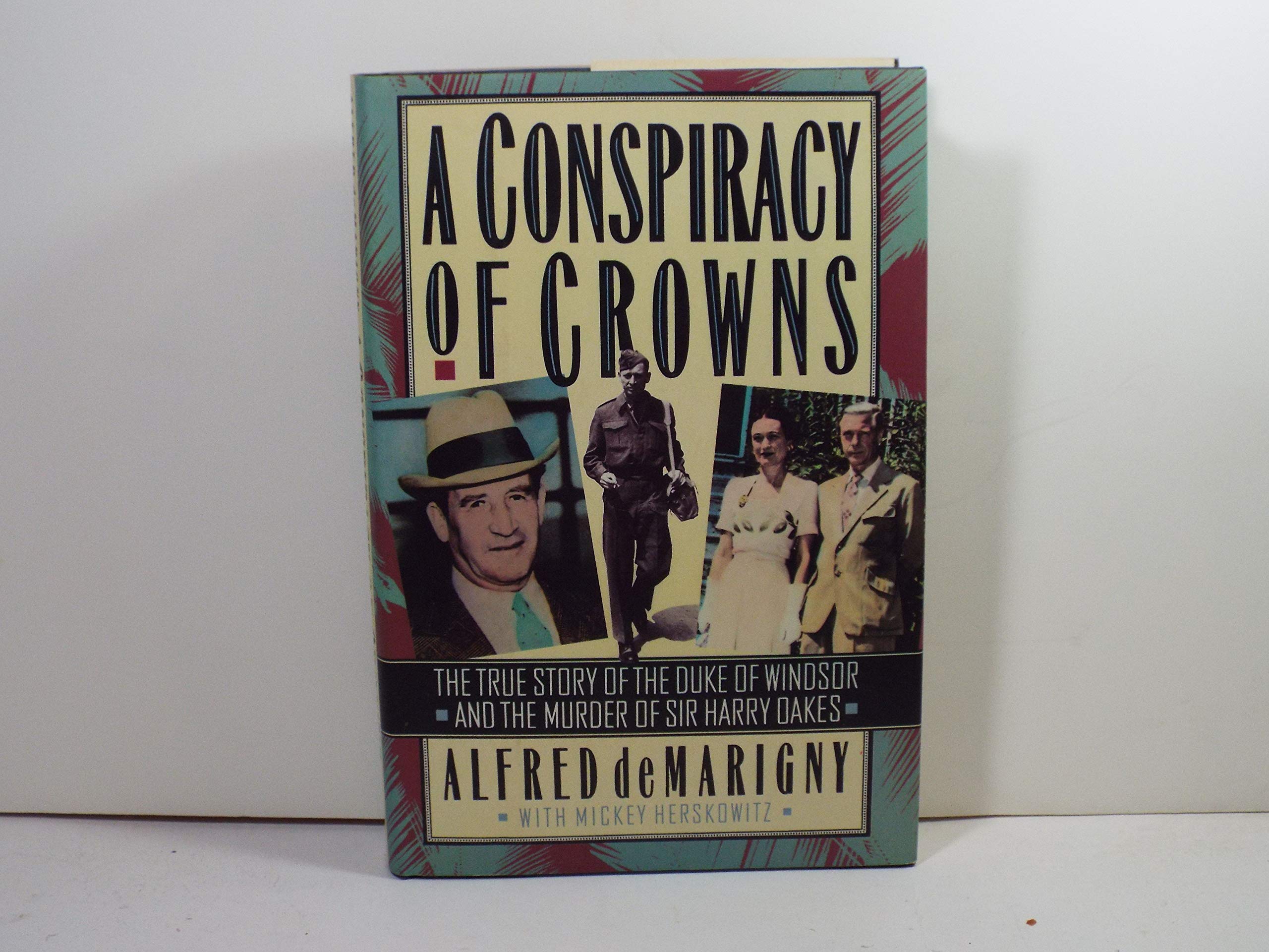 A Conspiracy of Crowns: The True Story of the Duke of Windsor and the Murder of Sir Harry Oakes Social Sciences