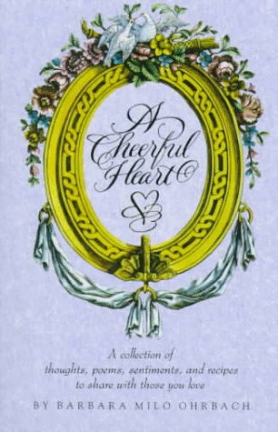 A Cheerful Heart: A Collection of Thoughts, Poems, Sentiments, and Recipes to Share With Those You Love Books
