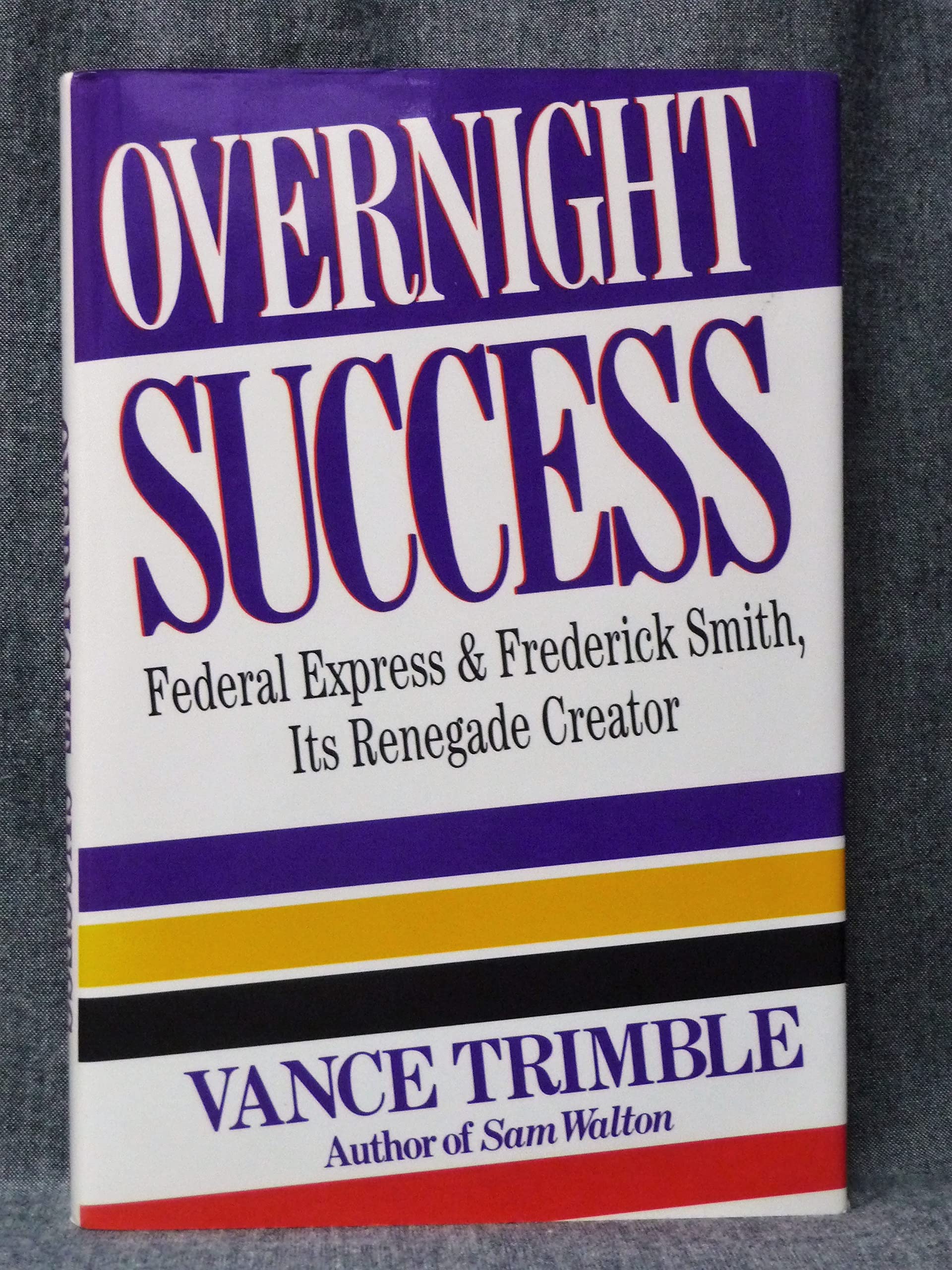 Overnight Success: Federal Express and Fredrick Smith, Its Renegade Creator Books