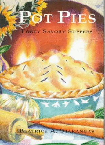 Pot Pies: Forty Savory Suppers Cooking & Enjoying