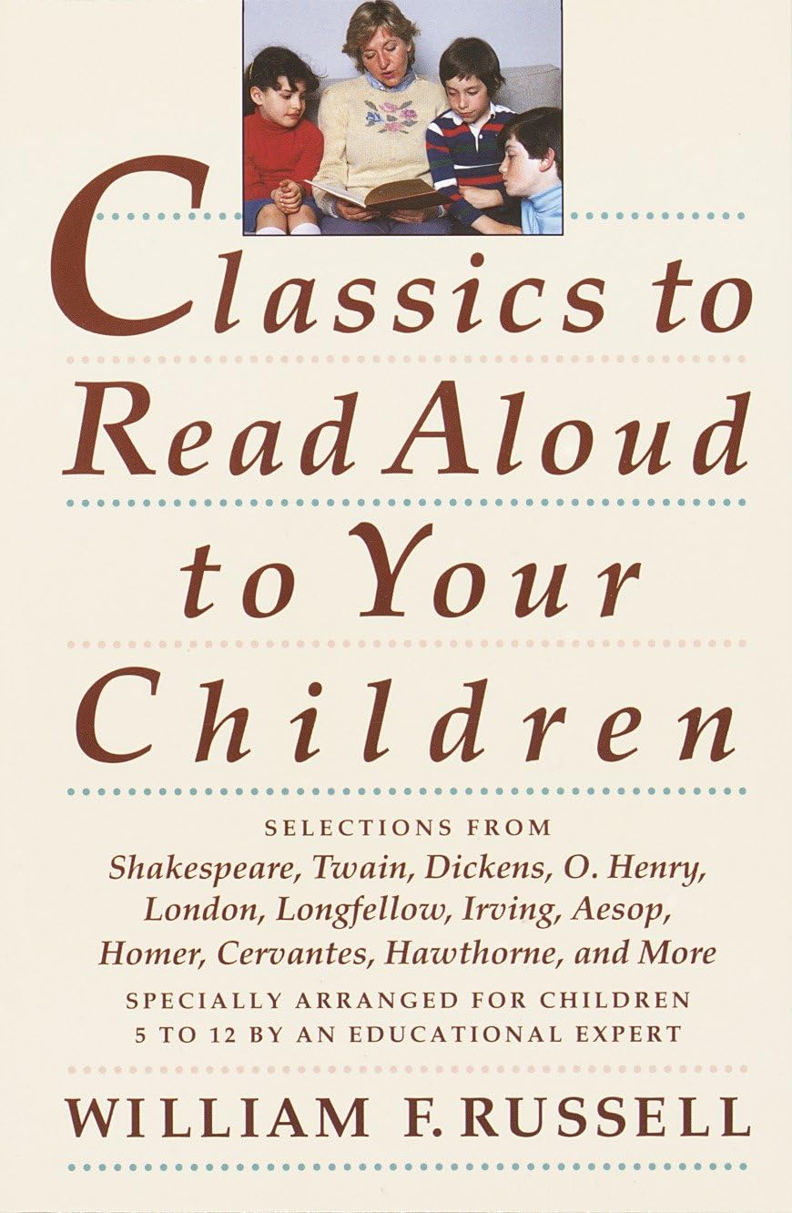 Classics to Read Aloud to Your Children: Selections from Shakespeare, Twain, Dickens, O.Henry, London, Longfellow, Irving Aesop, Homer, Cervantes, Hawthorne, and More book