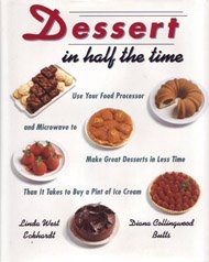 Dessert in Half the Time: Use Your Food Processor and Microwave to Make Great Desserts in Less Time Than It Takes to Buy a Pint of Ice Cream Cooking & Enjoying