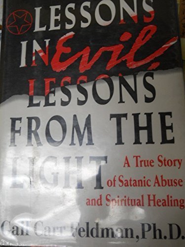 Lessons in Evil, Lessons from the Light: A True Story of Satanic Abuse and Spiritual Healing Psychology