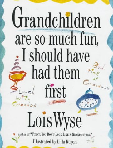 Grandchildren Are So Much Fun I Should Have Had Them First Parents & Children