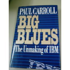 Big Blues: The Unmaking of IBM Business, Finance & Career