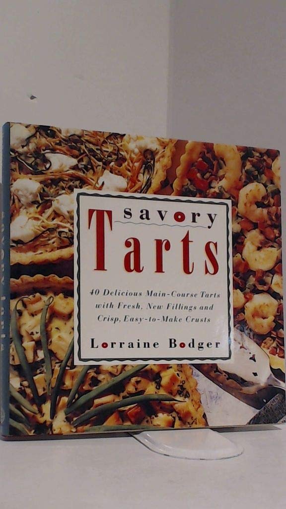 Savory Tarts: 40 Delicious Main-Course Tarts With Fresh, New Fillings and Crisp, Easy-To-Make Crusts Cooking & Enjoying