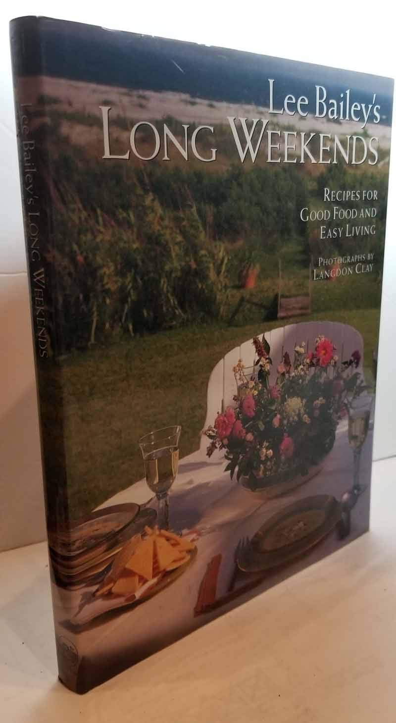 Lee Bailey's Long Weekends: Recipes for Good Food and Easy Living book