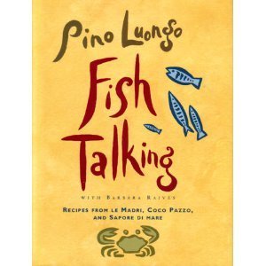 Fish Talking: Recipes from Le Madri, Coco Pazzo, and Sapore Di Mare book