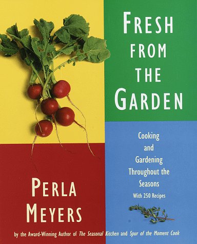 Fresh from the Garden: Cooking and Gardening Throughout the Seasons With 250 Recipes book