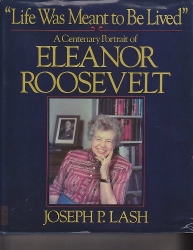 Life Was Meant to Be Lived: A Centenary Portrait of Eleanor Roosevelt Books