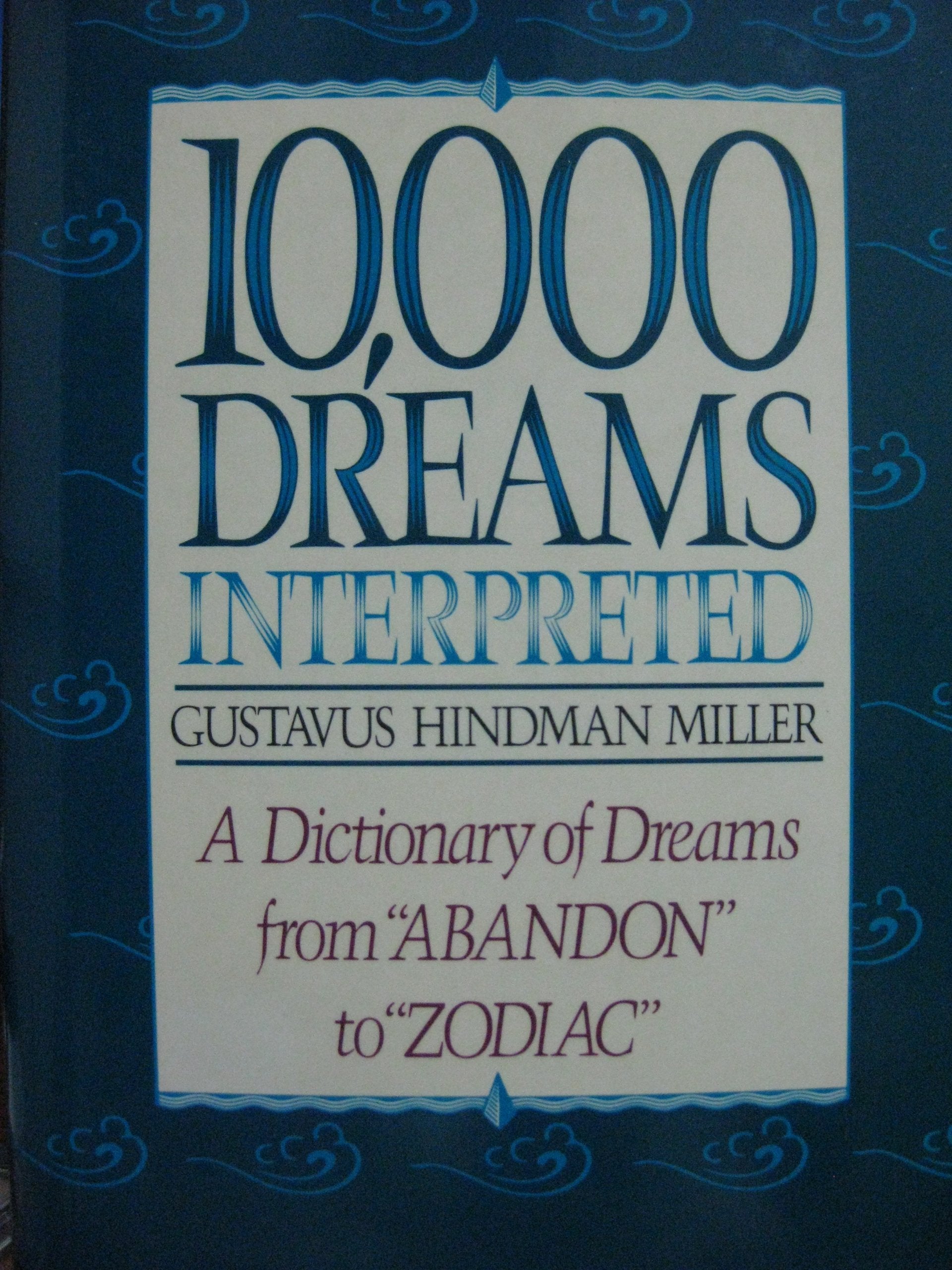 10,000 Dreams Interpreted: A Dictionary of Dreams from "Abandon" to "Zodiac" Psychology