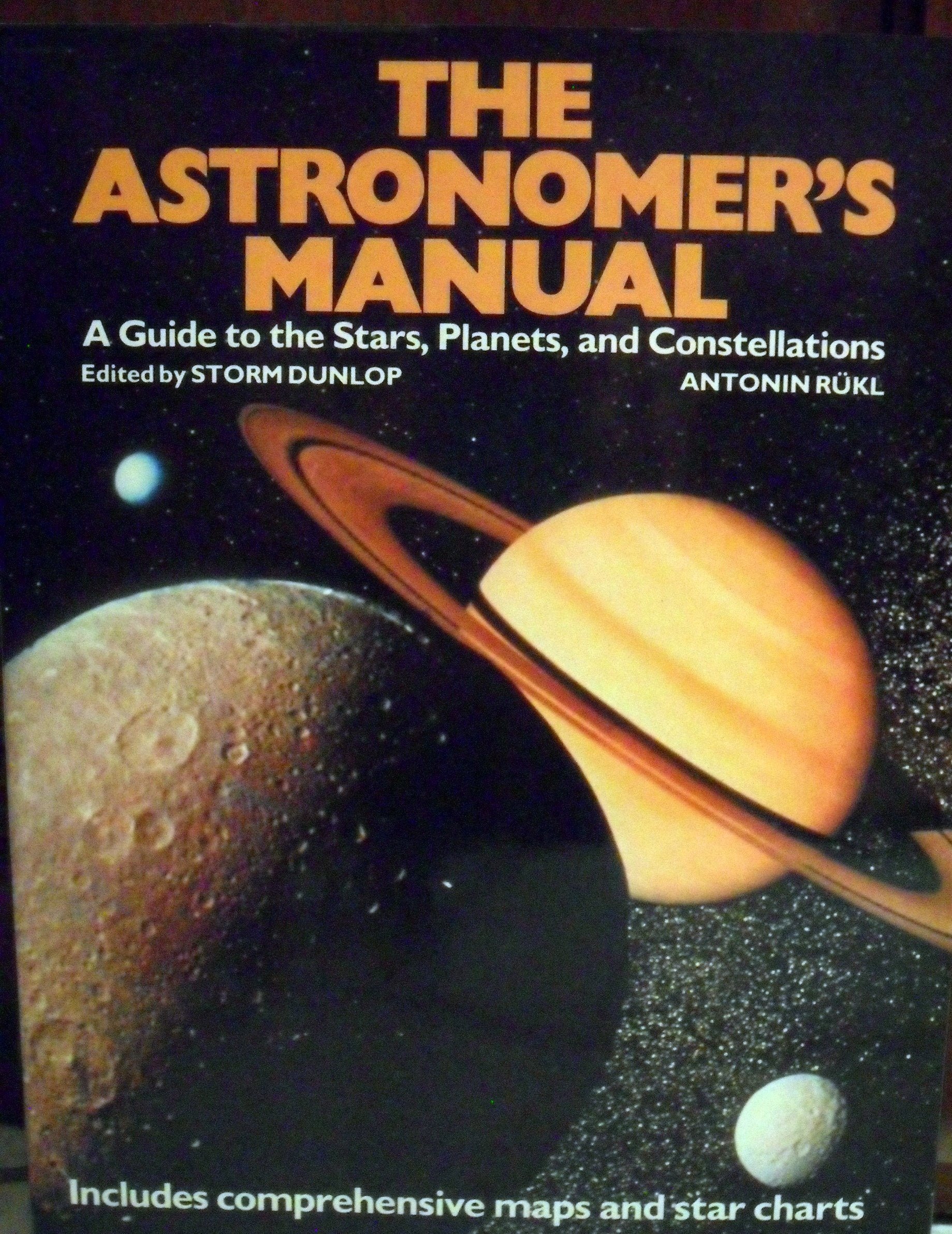 Astronomers Manual: A Guide to the Stars Planets and Constellations Business & Technology