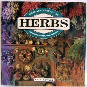 American Country Living: Herbs : Techniques, Recipes, Uses, and More Business & Technology