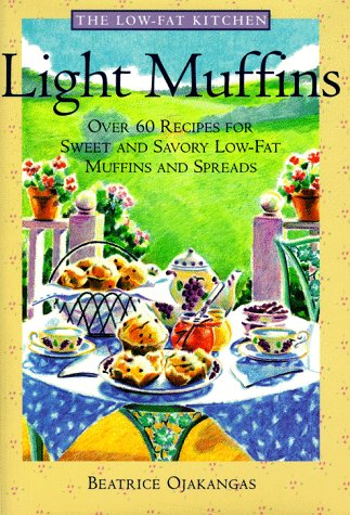 Light Muffins: Over 60 Recipes for Sweet and Savory Low-Fat Muffins and Spreads (The Low-Fat Kitchen) Cooking & Enjoying