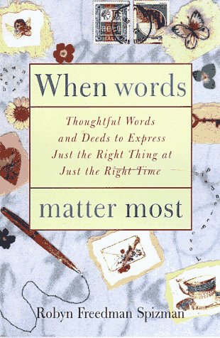 When Words Matter Most: Thoughtful Words and Deeds to Express Just the Right Thing at the Just the Right Time book
