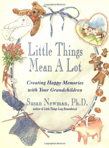Little Things Mean a Lot: Creating Happy Memories With Your Grandchildren Parents & Children