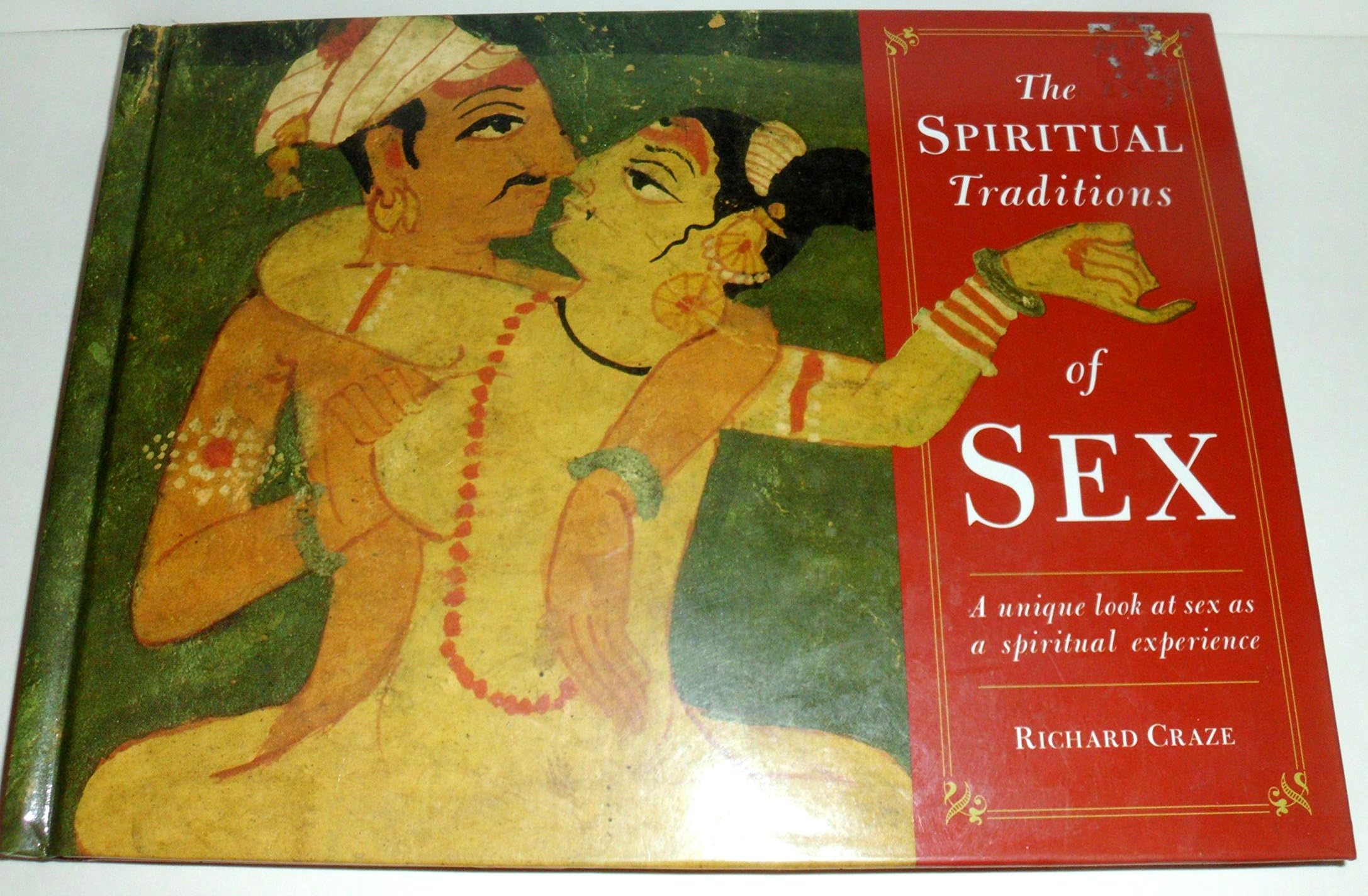The Spiritual Traditions of Sex: A Unique Look at Sex As a Spiritual Experience book