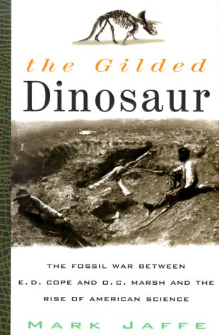 Gilded Dinosaur: The Fossil War Between E.D. Cope and O.C. Marsh and the Rise of American Science Social Sciences
