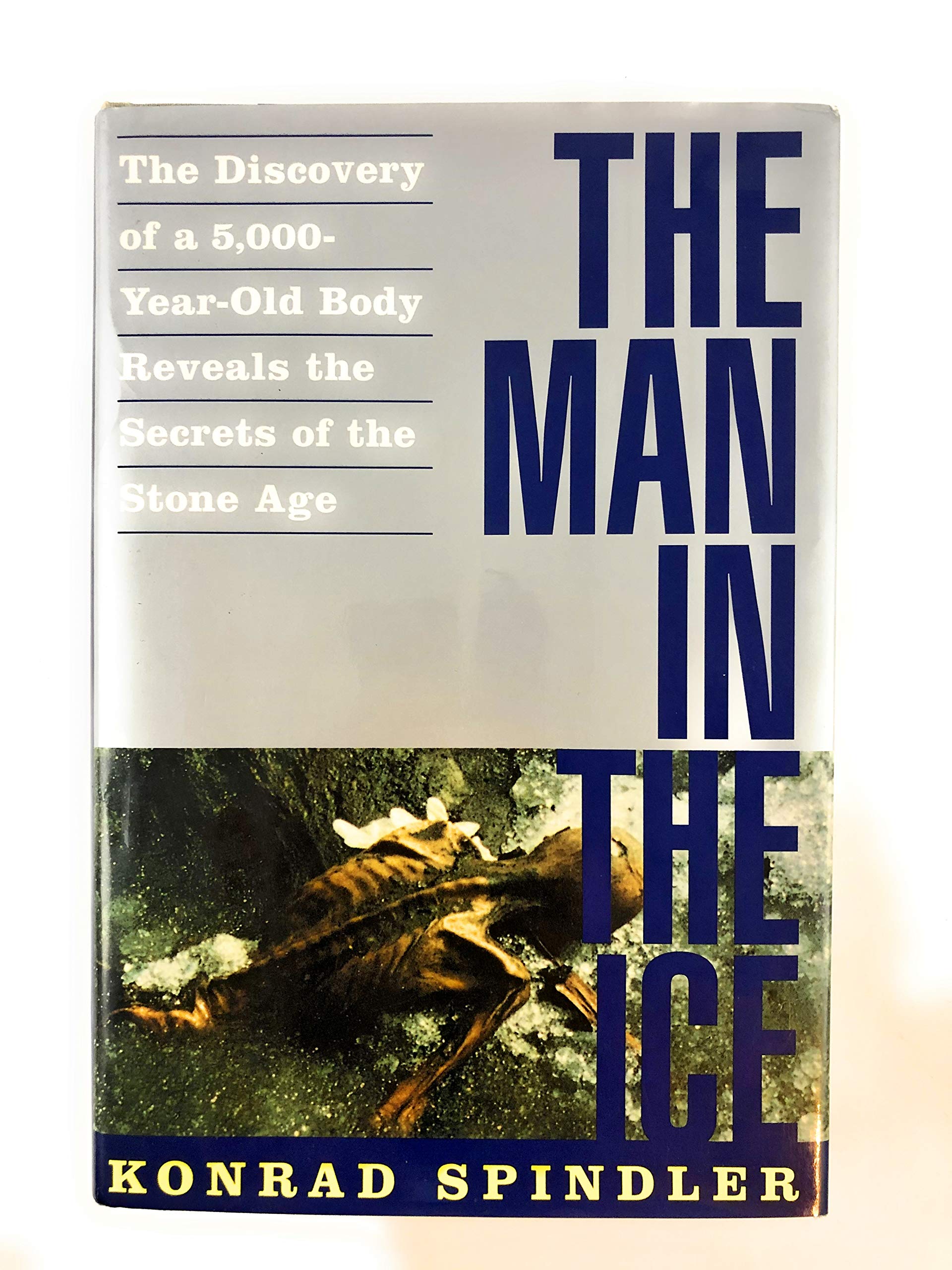 The Man in the Ice: The Discovery of a 5,000-Year-Old Body Reveals the Secrets of the Stone Age Social Sciences