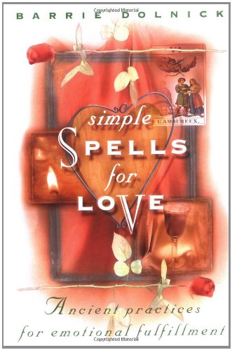 Simple Spells for Love: Ancient Practices for Emotional Fulfillment Partnership & Love