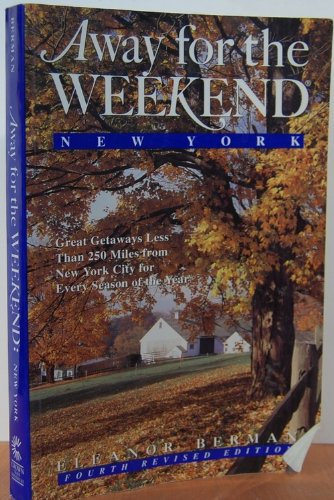 Away for the Weekend (R): New York: Great Getaways Less Than 250 Miles from NYC for Every Season of the Year Travel Guides