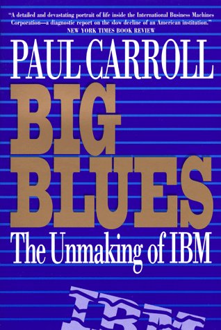 Big Blues: The Unmaking of IBM Books