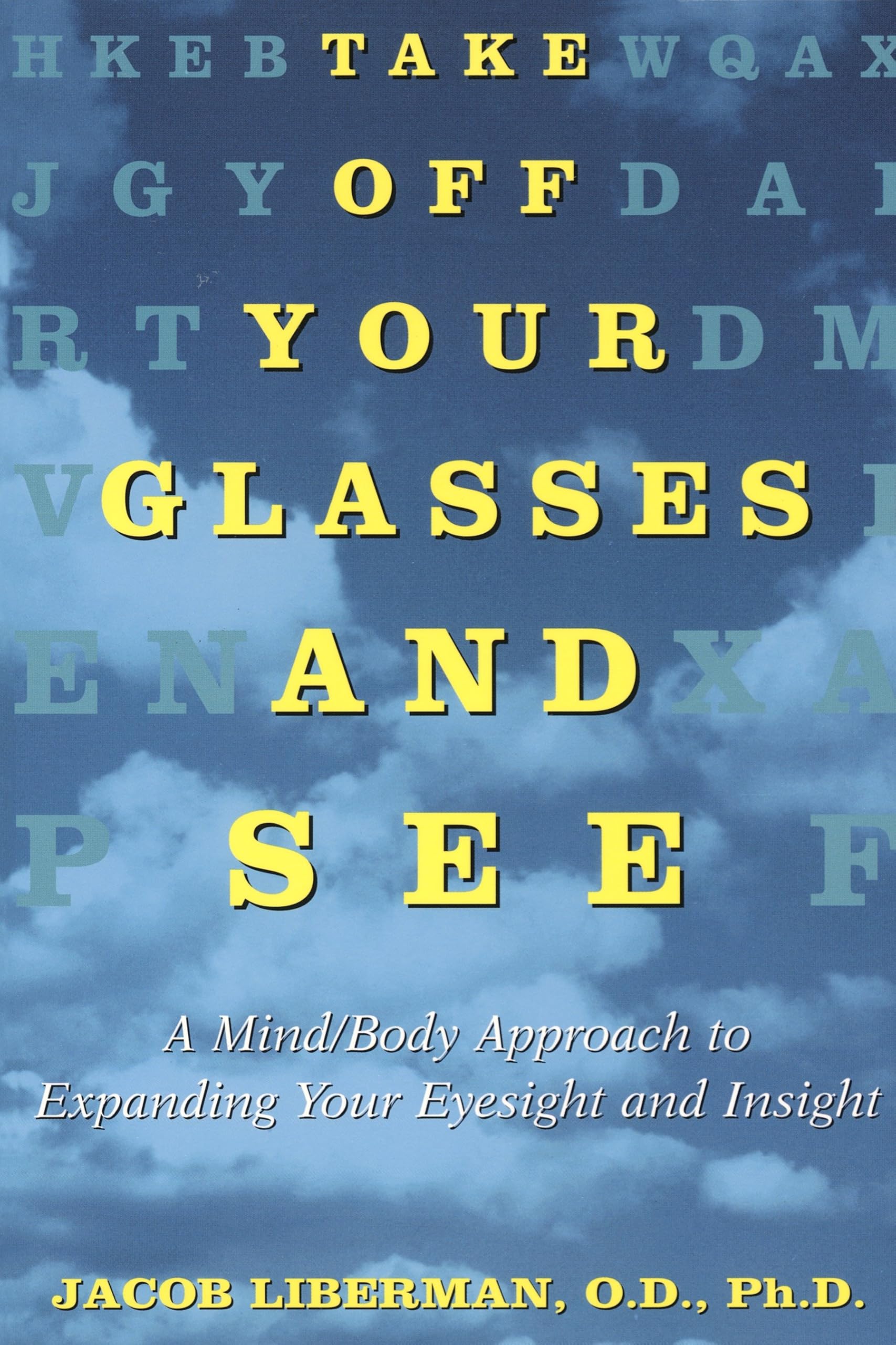 Take Off Your Glasses and See: A Mind/Body Approach to Expanding Your Eyesight and Insight Medicine