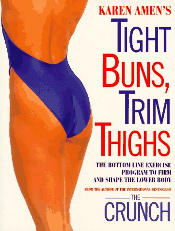 Karen Amen's Tight Buns, Trim Thighs: The Bottom Line Exercise Program to Firm and Shape the Lower Body Health, Nutrition & Fitness