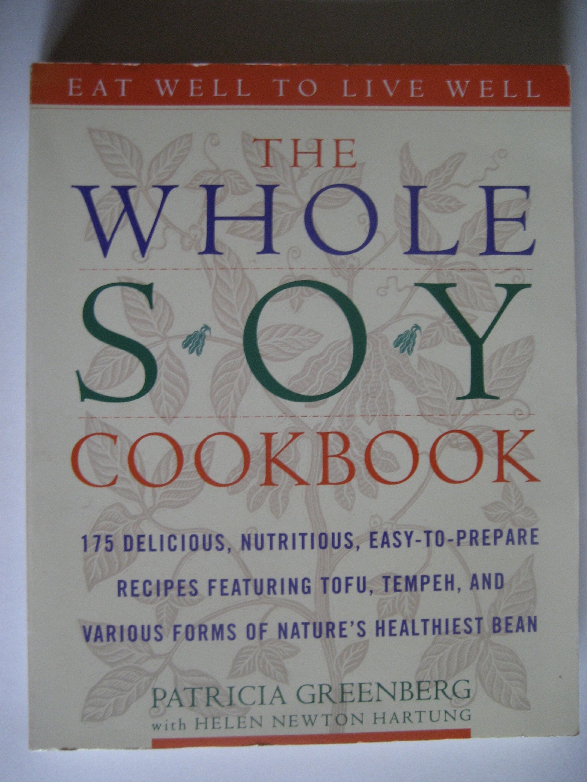 The Whole Soy Cookbook: 175 Delicious, Nutritious, Easy-To-Prepare Recipes Featuring Tofu, Tempeh, and Various Forms of Nature's Healthiest Bean Leisure, Home & Garden