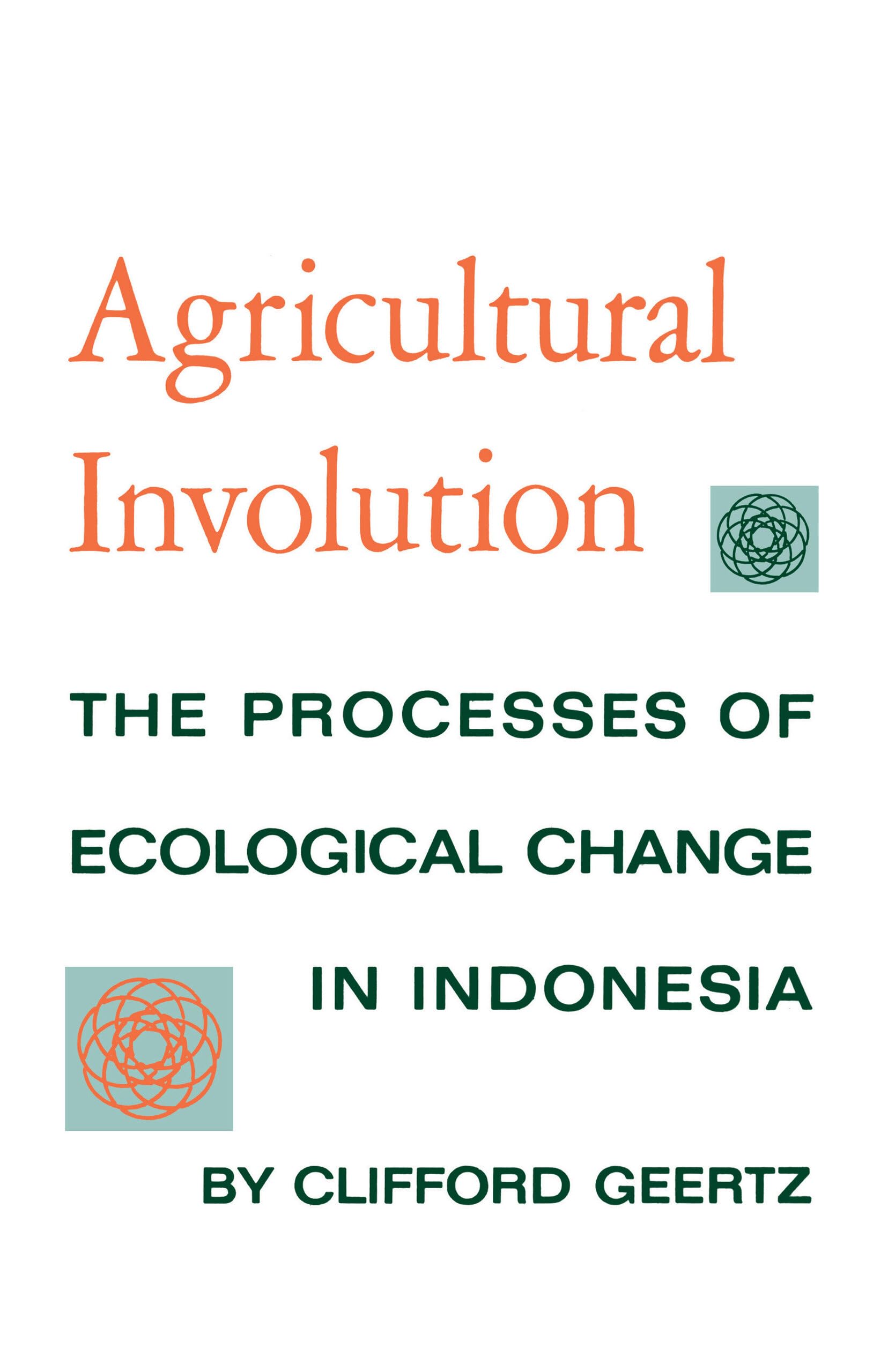 Agricultural Involution: The Processes of Ecological Change in Indonesia Business, Finance & Career